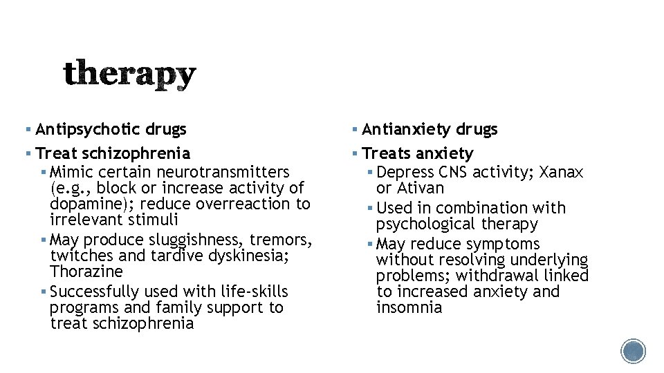 § Antipsychotic drugs § Antianxiety drugs § Treat schizophrenia § Mimic certain neurotransmitters §