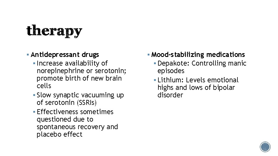 § Antidepressant drugs § Increase availability of norepinephrine or serotonin; promote birth of new