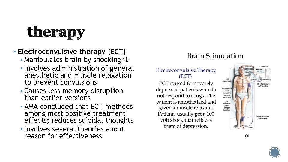 § Electroconvulsive therapy (ECT) § Manipulates brain by shocking it § Involves administration of