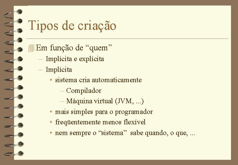 Tipos de criação 4 Em função de “quem” – Implícita e explícita – Implícita