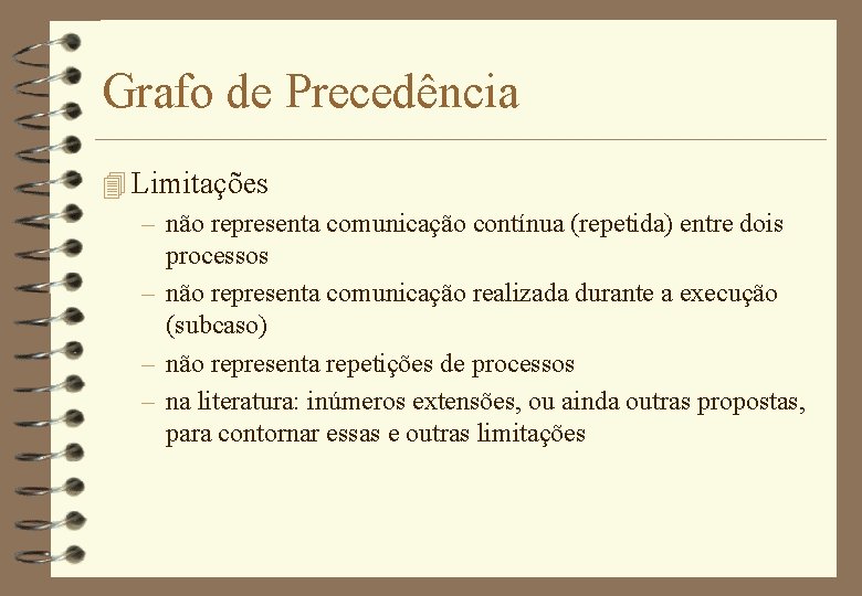 Grafo de Precedência 4 Limitações – não representa comunicação contínua (repetida) entre dois processos