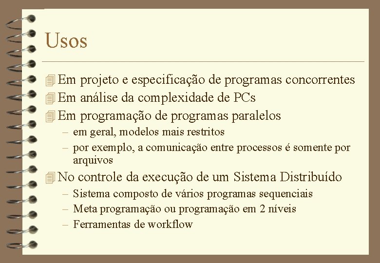 Usos 4 Em projeto e especificação de programas concorrentes 4 Em análise da complexidade