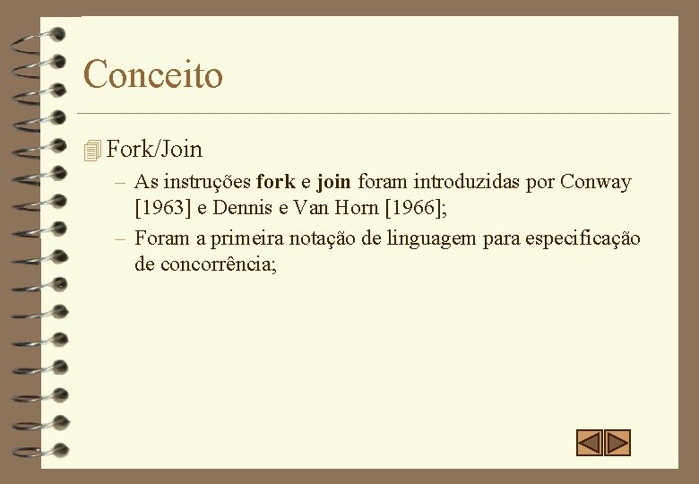 Conceito 4 Fork/Join – As instruções fork e join foram introduzidas por Conway [1963]