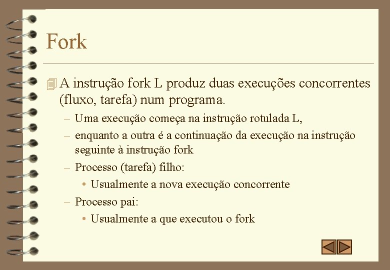 Fork 4 A instrução fork L produz duas execuções concorrentes (fluxo, tarefa) num programa.