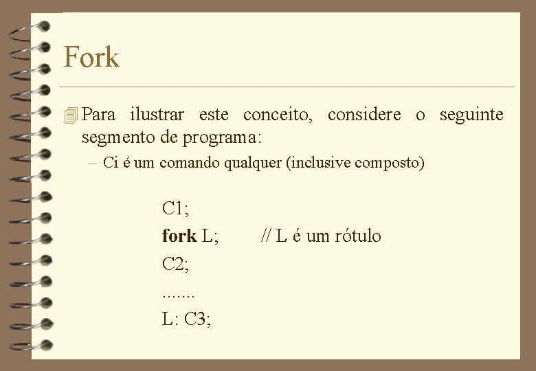 Fork 4 Para ilustrar este conceito, considere o seguinte segmento de programa: – Ci