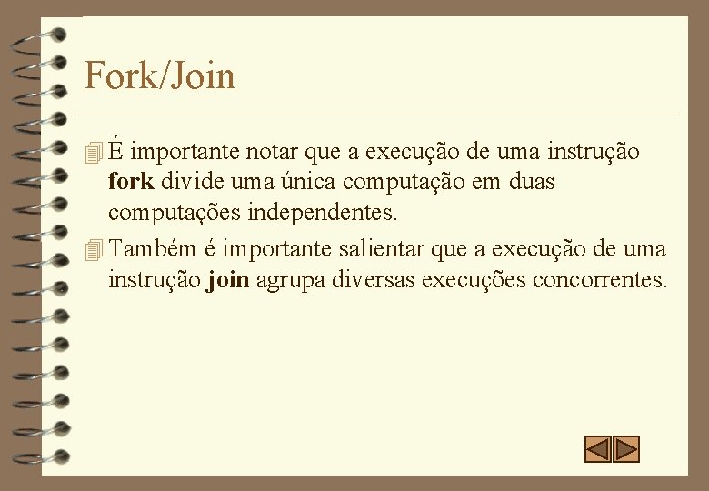Fork/Join 4 É importante notar que a execução de uma instrução fork divide uma