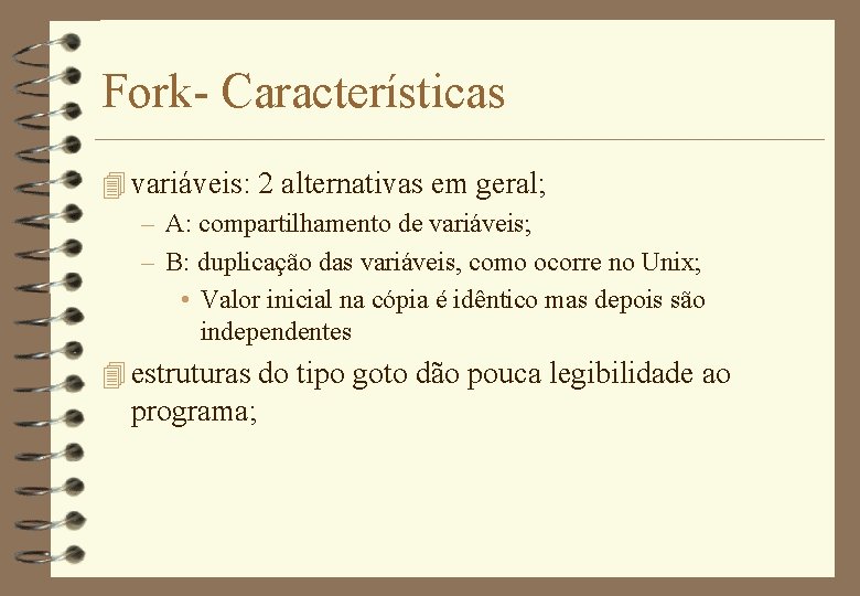 Fork- Características 4 variáveis: 2 alternativas em geral; – A: compartilhamento de variáveis; –