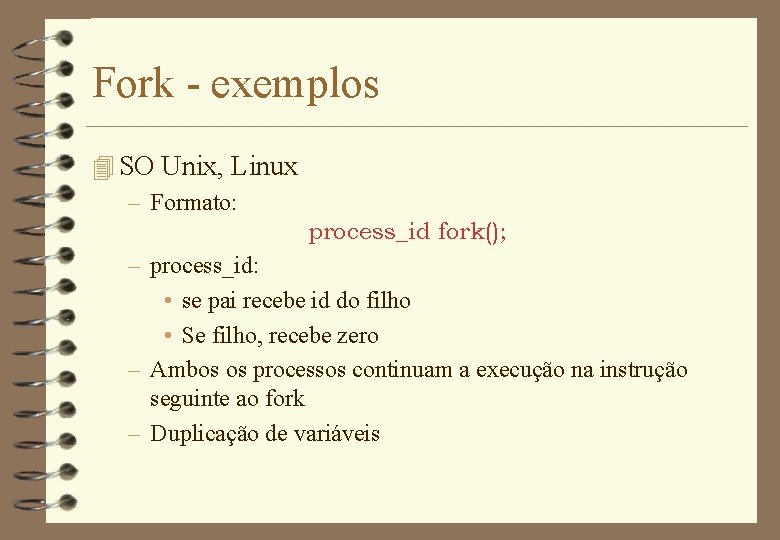 Fork - exemplos 4 SO Unix, Linux – Formato: process_id fork(); – process_id: •