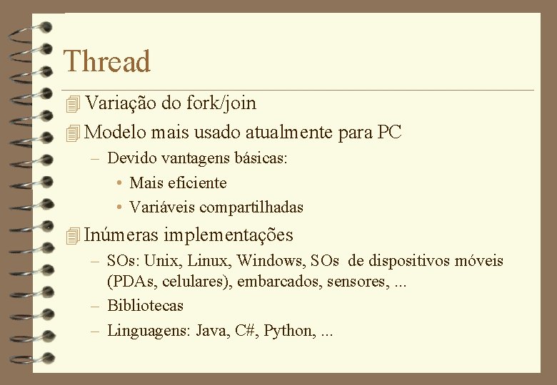 Thread 4 Variação do fork/join 4 Modelo mais usado atualmente para PC – Devido