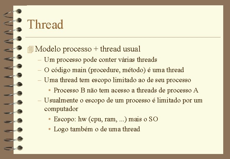 Thread 4 Modelo processo + thread usual – Um processo pode conter várias threads