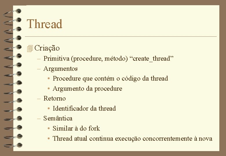 Thread 4 Criação – Primitiva (procedure, método) “create_thread” – Argumentos • Procedure que contém