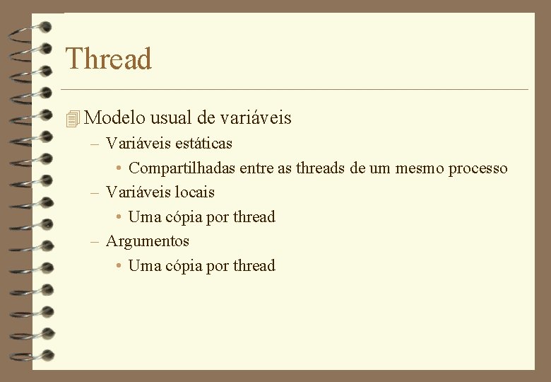 Thread 4 Modelo usual de variáveis – Variáveis estáticas • Compartilhadas entre as threads