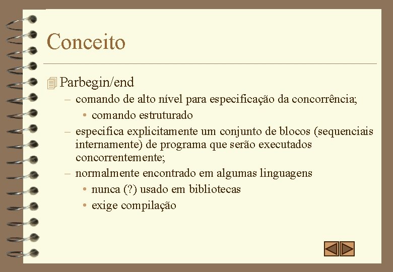 Conceito 4 Parbegin/end – comando de alto nível para especificação da concorrência; • comando