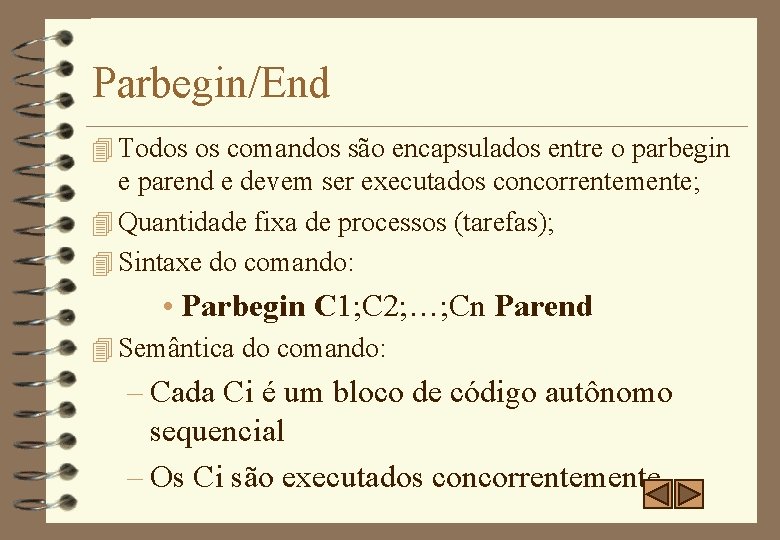 Parbegin/End 4 Todos os comandos são encapsulados entre o parbegin e parend e devem