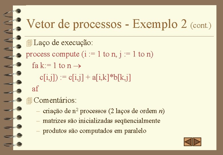 Vetor de processos - Exemplo 2 (cont. ) 4 Laço de execução: process compute