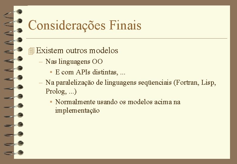 Considerações Finais 4 Existem outros modelos – Nas linguagens OO • E com APIs