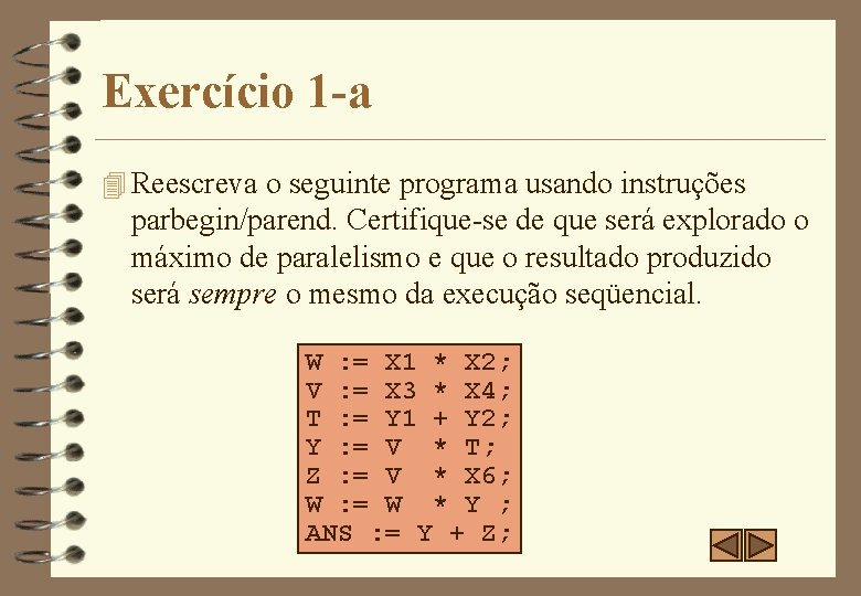 Exercício 1 -a 4 Reescreva o seguinte programa usando instruções parbegin/parend. Certifique-se de que