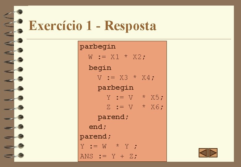 Exercício 1 - Resposta parbegin W : = X 1 * X 2; begin