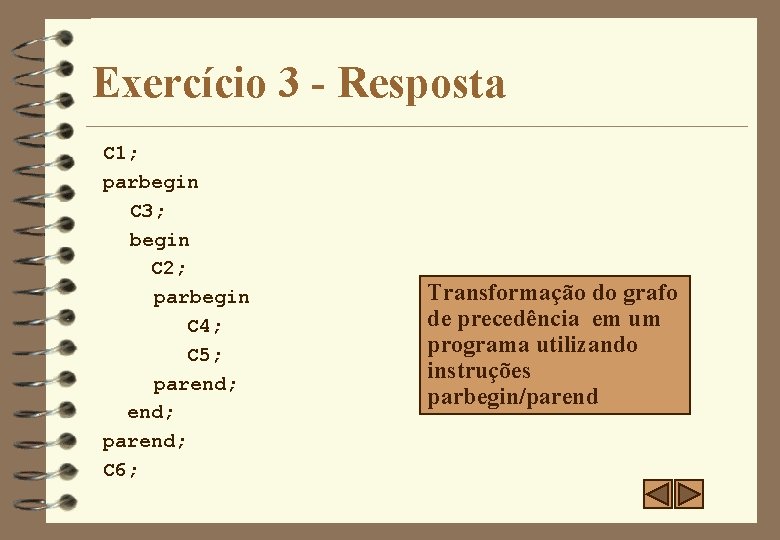 Exercício 3 - Resposta C 1; parbegin C 3; begin C 2; parbegin C