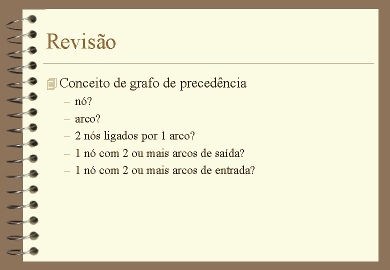 Revisão 4 Conceito de grafo de precedência – nó? – arco? – 2 nós
