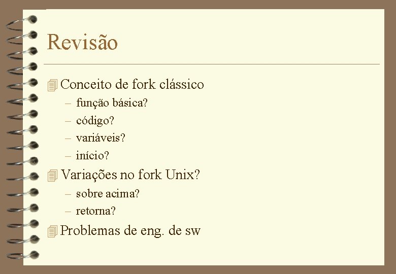 Revisão 4 Conceito de fork clássico – função básica? – código? – variáveis? –