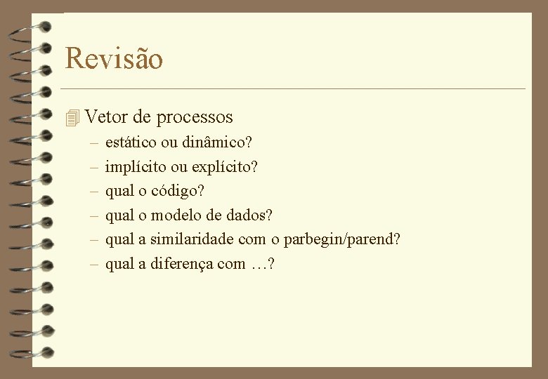 Revisão 4 Vetor de processos – estático ou dinâmico? – implícito ou explícito? –