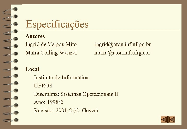Especificações Autores Ingrid de Vargas Mito Maíra Colling Wenzel ingrid@aton. inf. ufrgs. br maira@aton.