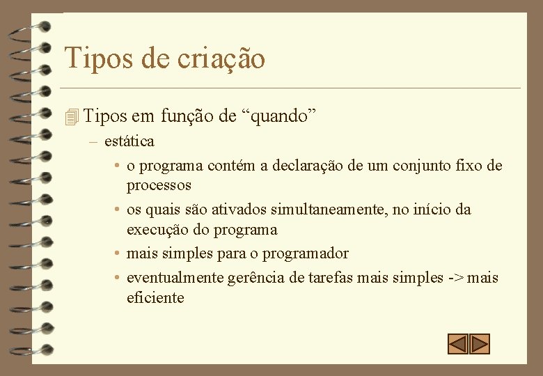 Tipos de criação 4 Tipos em função de “quando” – estática • o programa