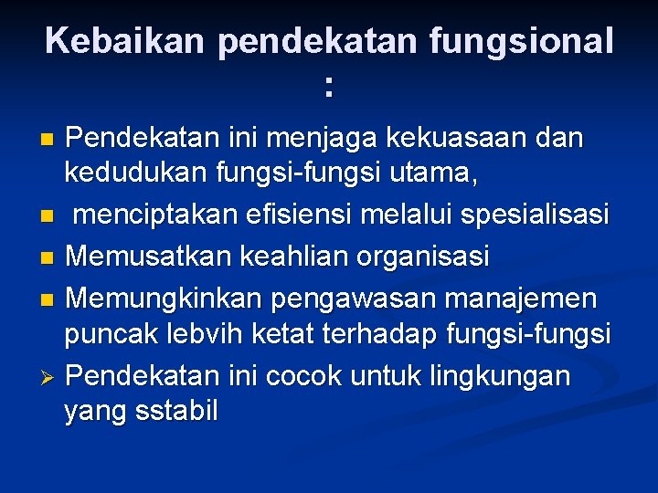 Kebaikan pendekatan fungsional : Pendekatan ini menjaga kekuasaan dan kedudukan fungsi-fungsi utama, n menciptakan
