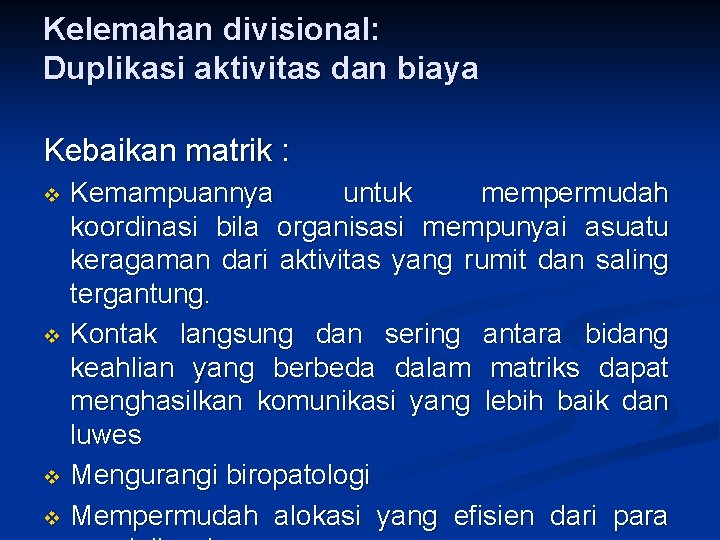 Kelemahan divisional: Duplikasi aktivitas dan biaya Kebaikan matrik : Kemampuannya untuk mempermudah koordinasi bila