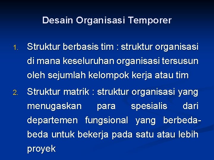 Desain Organisasi Temporer 1. Struktur berbasis tim : struktur organisasi di mana keseluruhan organisasi