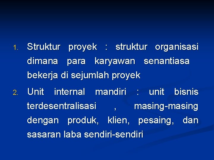 1. Struktur proyek : struktur organisasi dimana para karyawan senantiasa bekerja di sejumlah proyek