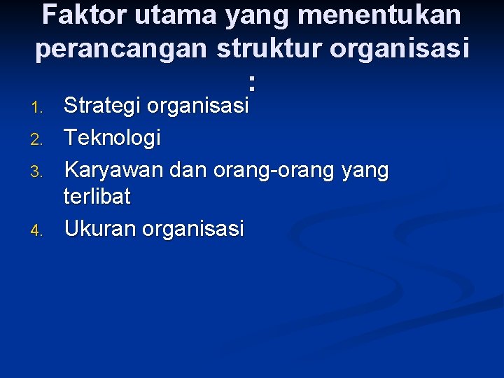 Faktor utama yang menentukan perancangan struktur organisasi : 1. 2. 3. 4. Strategi organisasi