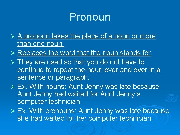 Pronoun A pronoun takes the place of a noun or more than one noun.