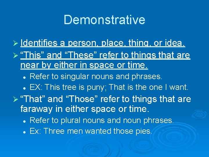 Demonstrative Ø Identifies a person, place, thing, or idea. Ø “This” and “These” refer
