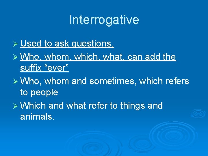 Interrogative Ø Used to ask questions. Ø Who, whom, which, what, can add the