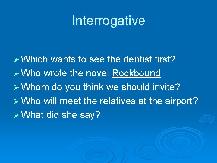 Interrogative Ø Which wants to see the dentist first? Ø Who wrote the novel