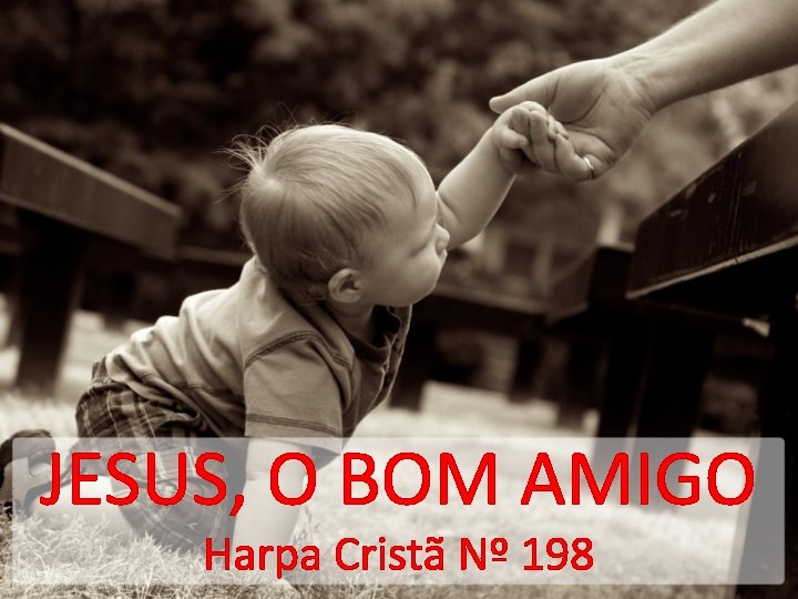 JESUS, O BOM AMIGO Harpa Cristã Nº 198 