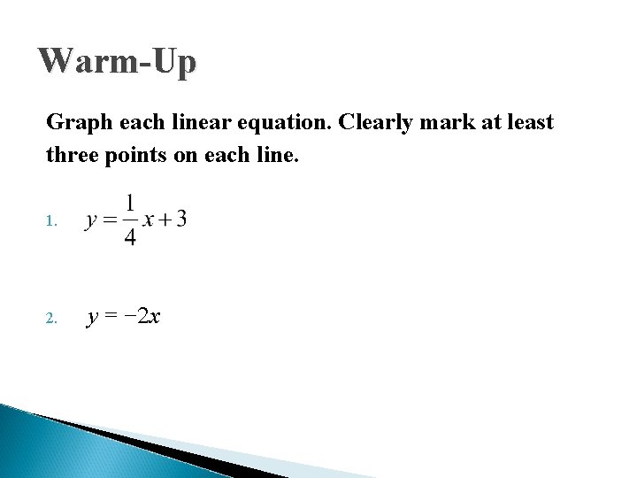 Warm-Up Graph each linear equation. Clearly mark at least three points on each line.