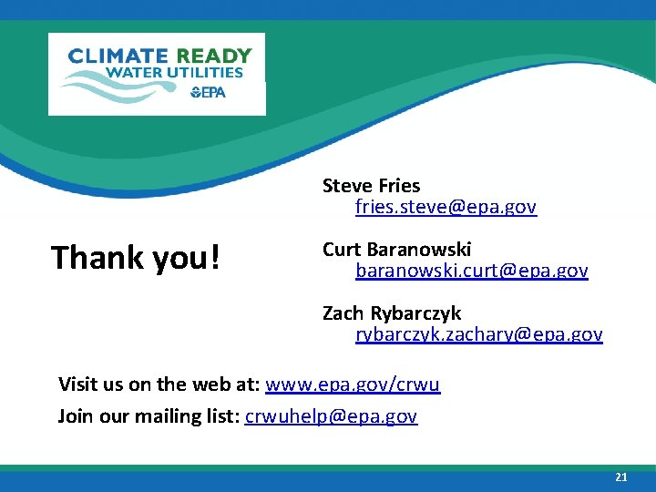 Steve Fries fries. steve@epa. gov Thank you! Curt Baranowski baranowski. curt@epa. gov Zach Rybarczyk