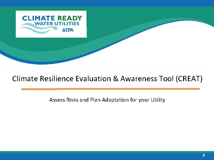 Climate Resilience Evaluation & Awareness Tool (CREAT) Assess Risks and Plan Adaptation for your