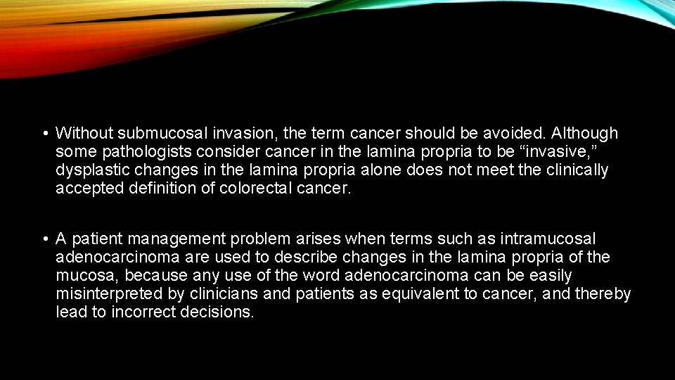  • Without submucosal invasion, the term cancer should be avoided. Although some pathologists
