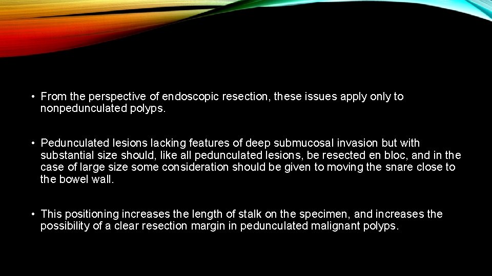  • From the perspective of endoscopic resection, these issues apply only to nonpedunculated