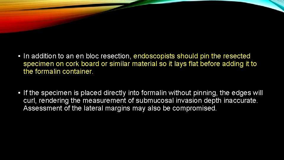  • In addition to an en bloc resection, endoscopists should pin the resected