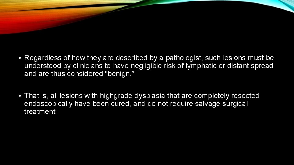  • Regardless of how they are described by a pathologist, such lesions must