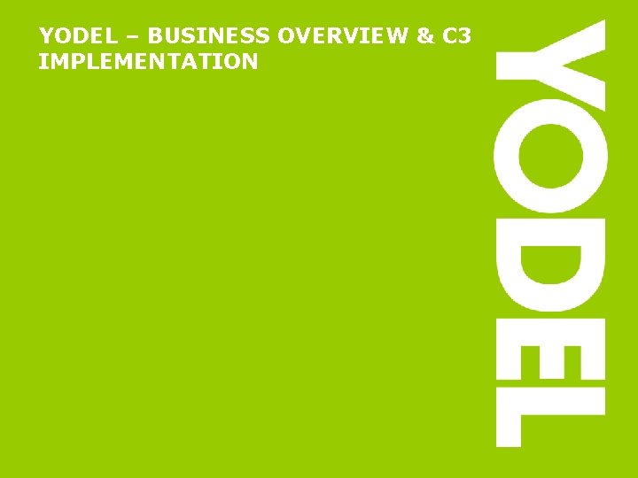 YODEL – BUSINESS OVERVIEW & C 3 IMPLEMENTATION 