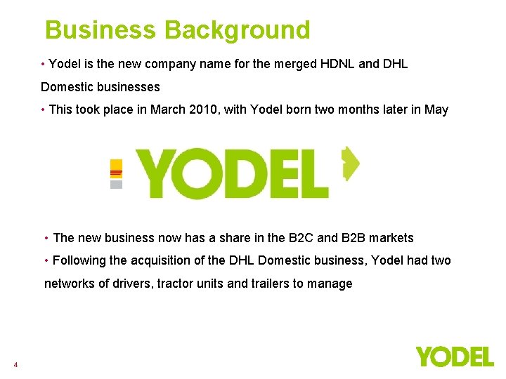Business Background • Yodel is the new company name for the merged HDNL and