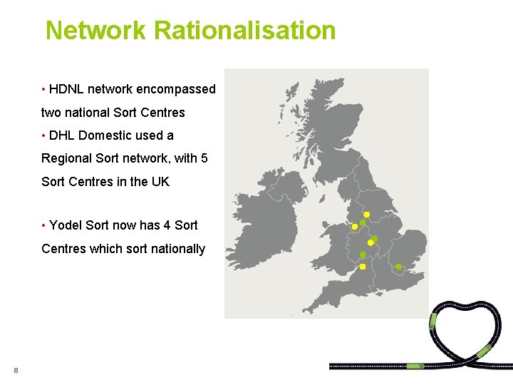 Network Rationalisation • HDNL network encompassed two national Sort Centres • DHL Domestic used
