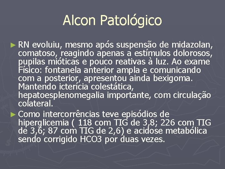 Alcon Patológico ► RN evoluiu, mesmo após suspensão de midazolan, comatoso, reagindo apenas a