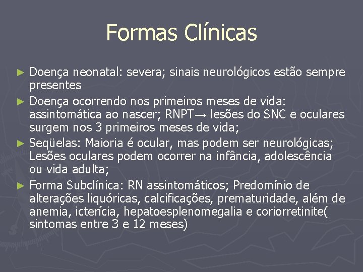 Formas Clínicas Doença neonatal: severa; sinais neurológicos estão sempre presentes ► Doença ocorrendo nos